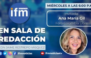 EN SALA DE REDACCIÓN: Ana María Gil conversa sobre el Foro Colombia Libre de este sábado 4 de febrero