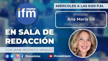 EN SALA DE REDACCIÓN: Ana María Gil conversa sobre el Foro Colombia Libre de este sábado 4 de febrero