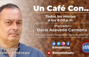 UN CAFÉ CON: Darío Acevedo Carmona: exdirector del Centro Nacional de Memoria Histórica