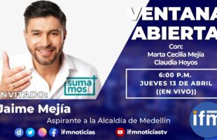 VENTANA ABIERTA: Invitado Jaime Mejía, aspirante a la Alcaldía de Medellín
