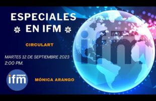Especiales IFM: Mónica Arango – Circulart